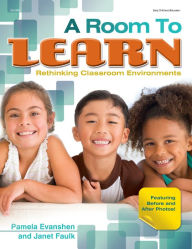 Title: A Room to Learn: Rethinking Classroom Environments, Author: Pam Evanshen EdD