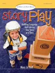 Title: Story Play: Building Language and Literacy One Story at a Time, Author: Mary Jo Huff