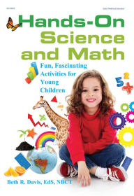 Title: Hands-On Science and Math: Fun, Fascinating Activities for Young Children, Author: Beth R. Davis EdS