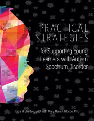 Title: Practical Strategies for Supporting Young Learners with Autism Spectrum Disorder, Author: Tricia Shelton EdD