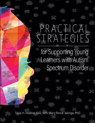 Title: Practical Strategies for Supporting Young Learners with Autism Spectrum Disorder, Author: Tricia Shelton EdD