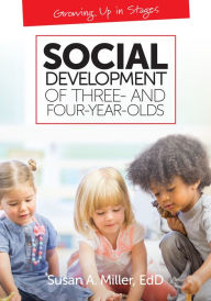 Title: Social Development of Three- and Four-Year-Olds, Author: Susan A. Miller EdD