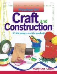 Title: Preschool Art: Craft & Construction: It's the Process, Not the Product, Author: MaryAnn Kohl