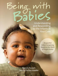 Title: Being with Babies: Understanding and Responding to the Infants in Your Care, Author: Beverly Kovach