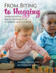 Title: From Biting to Hugging: Understanding Social Development in Infants and Toddlers, Author: Donna Wittmer PhD