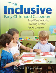 Title: The Inclusive Early Childhood Classroom: Easy Ways to Adapt Learning Centers for All Children, Author: Patti Gould