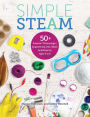 Simple STEAM: 50+ Science Technology Engineering Art and Math Activities for Ages 3 to 6