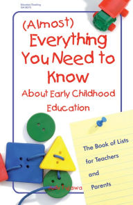 Title: (Almost) Everything You Need to Know About Early Childhood Education: The Book of Lists for Teachers and Parents, Author: Judy Fujawa