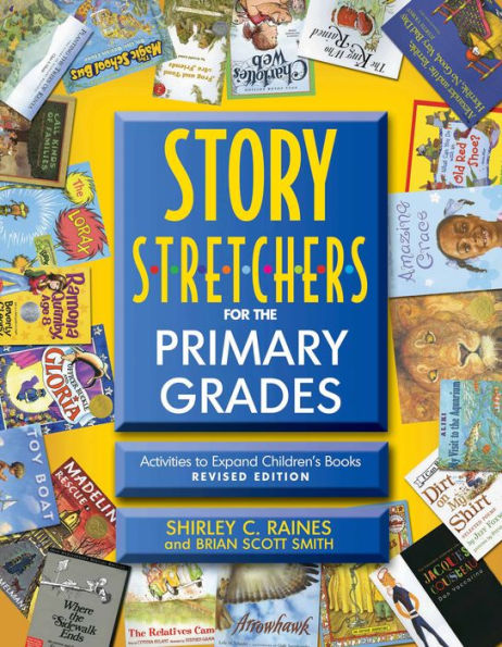 Story S-t-r-e-t-c-h-e-r-s for the Primary Grades, Revised: Activities to Expand Children's Books, Revised Edition