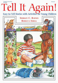 Title: Tell It Again!: Easy-to-Tell Stories with Activities for Young Children, Author: Shirley Raines EdD