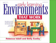 Title: Early Learning Environments That Work, Author: Rebecca Isbell PhD