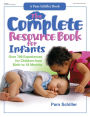 The Complete Resource Book for Infants: Over 700 Experiences for Children from Birth to 18 Months