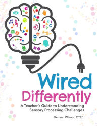 Google books download Wired Differently: A Teacher's Guide to Understanding Sensory Processing Challenges FB2 CHM PDF