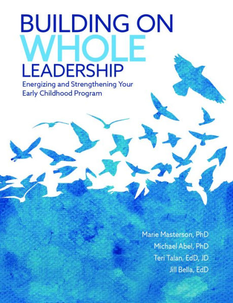 Building on Whole Leadership: Energizing and Strengthening Your Early Childhood Program