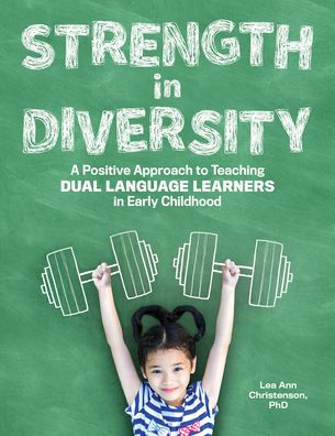 Strength Diversity: A Positive Approach to Teaching Dual Language Learners Early Childhood