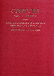 Title: The Southeast Building, the Twin Basilicas, the Mosaic House, Author: Saul S. Weinberg