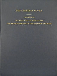 Title: The East Side of the Agora: The Remains Beneath the Stoa of Attalos, Author: Rhys F. Townsend