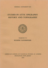 Title: Studies in Attic Epigraphy, History and Topography: In Honor of Eugene Vanderpool, Author: T. Leslie Shear