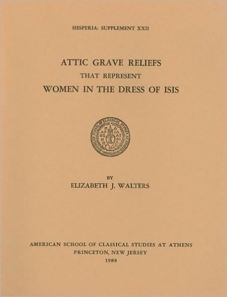 Attic Grave Reliefs that Represent Women in the Dress of Isis