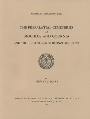 The Prepalatial Cemeteries at Mochlos and Gournia and the House Tombs of Bronze Age Crete