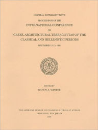 Title: Proceedings of the International Conference on Greek Architectural Terracottas of the Classical and Hellenistic Periods, December 12-15, 1991, Author: Nancy A. Winter
