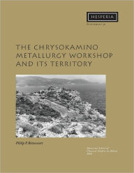 Title: The Chrysokamino Metallurgy Workshop and its Territory, Author: Philip P. Betancourt