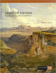 Title: Land of Sikyon: Archaeology and History of a Greek City-State, Author: Yannis A. Lolos