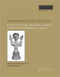 Title: Archaeologies of Cult: Essays on Ritual and Cult in Crete in Honor of Geraldine C. Gesell, Author: Anna Lucia D'Agata