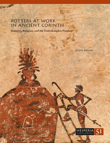 Potters at Work in Ancient Corinth: Industry, Religion, and the Penteskouphia Pinakes