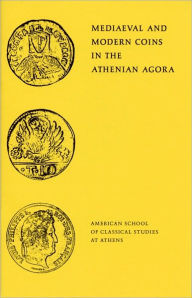 Title: Mediaeval and Modern Coins in the Athenian Agora, Author: Fred S. Kleiner