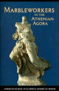 Title: Marbleworkers in the Athenian Agora, Author: Carol L. Lawton