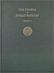 Title: The Temple of Apollo Bassitas III: The Architecture: Illustrations, Author: Frederick A. Cooper