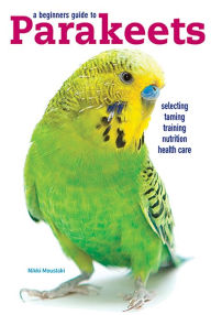 Title: A Beginners Guide to Parakeets, Author: Nikki Moustaki