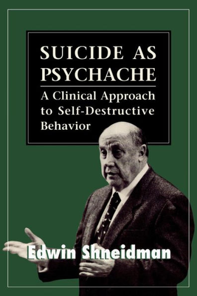 Suicide as Psychache: A Clinical Approach to Self-Destructive Behavior