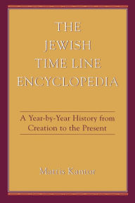 Title: The Jewish Time Line Encyclopedia: A Year-by-Year History From Creation to the Present / Edition 1, Author: Mattis Kantor