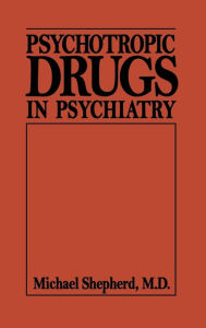 Title: Psychotropic Drugs in Psychiat (Psychotropic Drugs in Psychiatry C), Author: Michael Shepherd