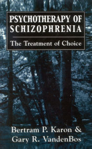 Title: Psychotherapy of Schizophrenia: The Treatment of Choice, Author: Gary R. VandenBos