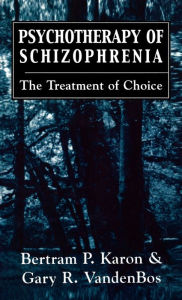 Title: Psychotherapy of Schizophrenia: The Treatment of Choice, Author: Bertram P. Karon