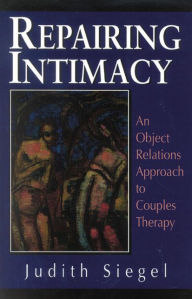 Title: Repairing Intimacy: An Object Relations Approach to Couples Therapy, Author: Judith Siegel Ph.D