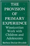 Title: The Provision of Primary Experience: Winnicottian Work With Children and Adolescents, Author: Barbara Dockar-drysdale