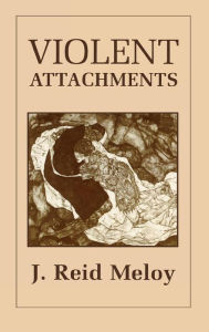 Title: Violent Attachments, Author: Reid J. Meloy