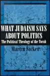 Title: What Judaism Says About Politics: The Political Theology of the Torah, Author: Martin Sicker