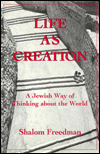 Title: Life As Creation: A Jewish Way of Thinking about the World, Author: Shalom Freedman