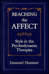 Title: Reaching the Affect: Style in the Psychodynamic Therapies, Author: Emanuel F. Hammer