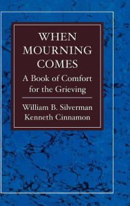 Title: When Mourning Comes: A Book of Comfort for the Grieving, Author: William Silverman