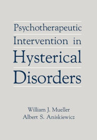 Title: Psychotherapeutic Intervention in Hysterical Disorders, Author: William J. Mueller