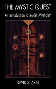 Title: The Mystic Quest: An Introduction to Jewish Mysticism / Edition 1, Author: David S. Ariel