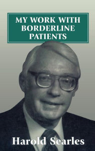 Title: My Work with Borderline Patients, Author: Harold F. Searles
