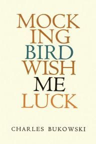 Title: Mockingbird Wish Me Luck, Author: Charles Bukowski