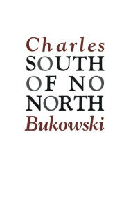 Title: South of No North: Stories of the Buried Life, Author: Charles Bukowski